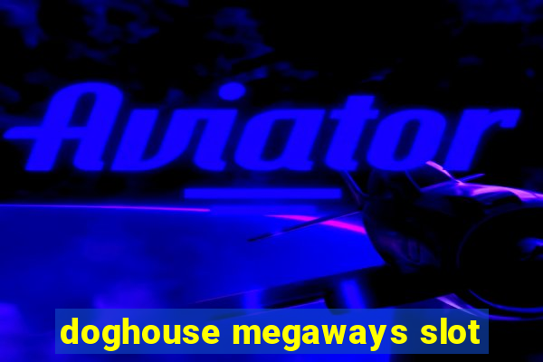 doghouse megaways slot