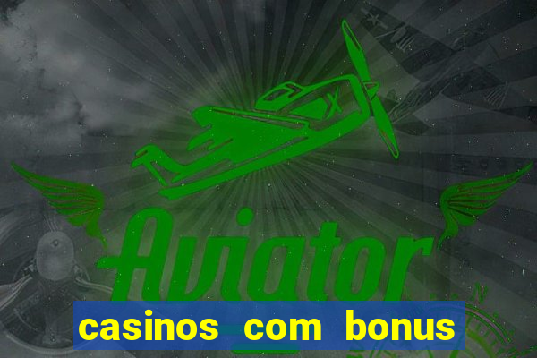 casinos com bonus de registo