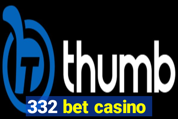 332 bet casino