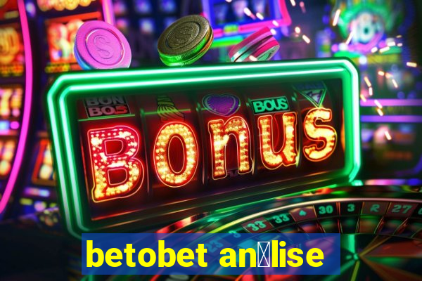 betobet an谩lise