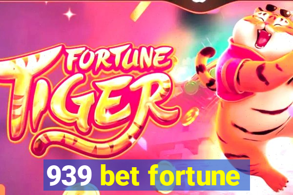 939 bet fortune