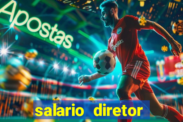 salario diretor escola estadual