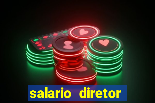 salario diretor escola estadual