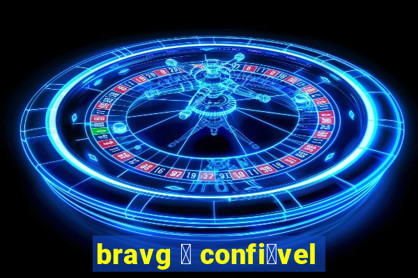 bravg 茅 confi谩vel