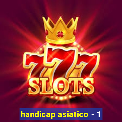 handicap asiatico - 1