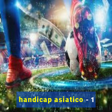 handicap asiatico - 1