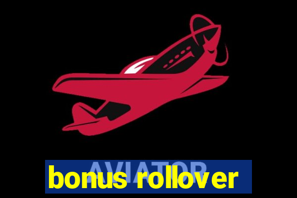 bonus rollover