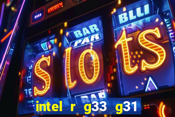 intel r g33 g31 express chipset family roda quais jogos