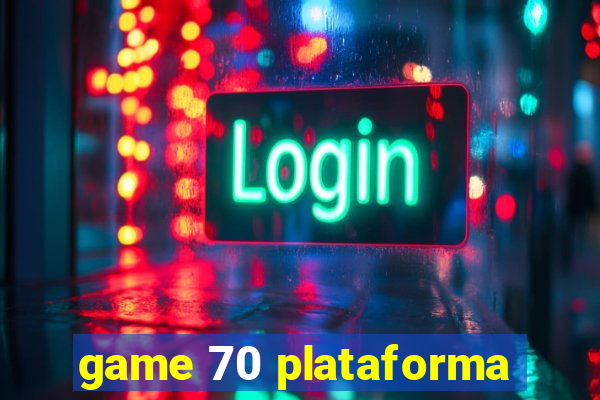 game 70 plataforma