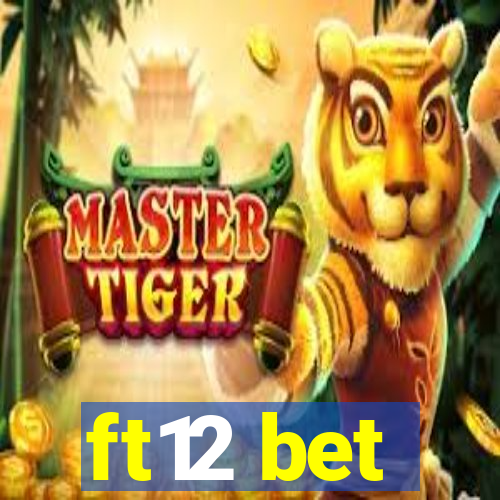 ft12 bet