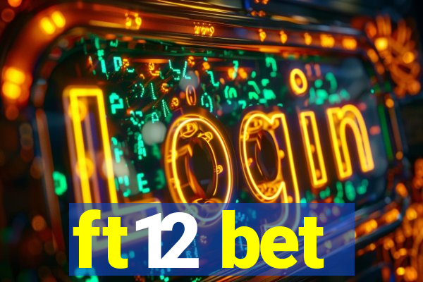 ft12 bet