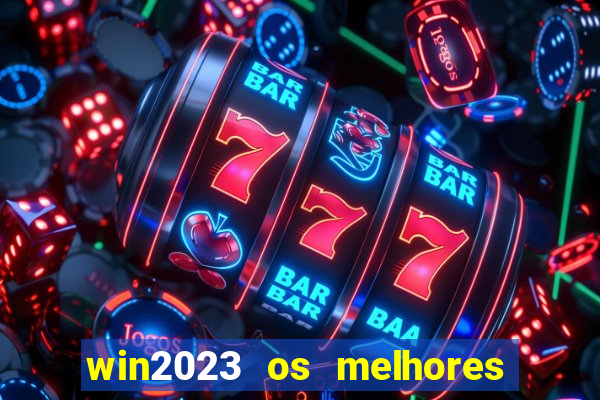 win2023 os melhores jogos de cassino