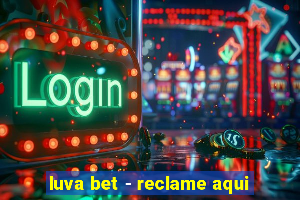 luva bet - reclame aqui