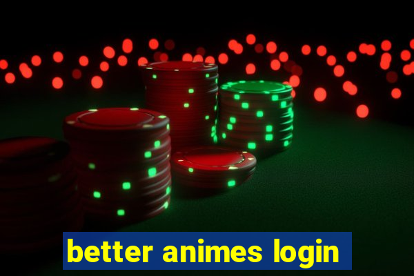 better animes login