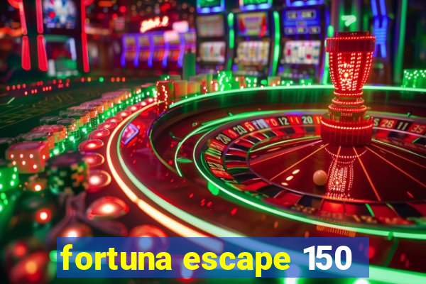 fortuna escape 150