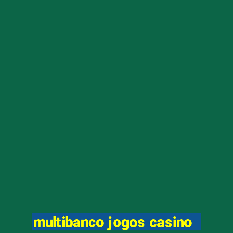 multibanco jogos casino