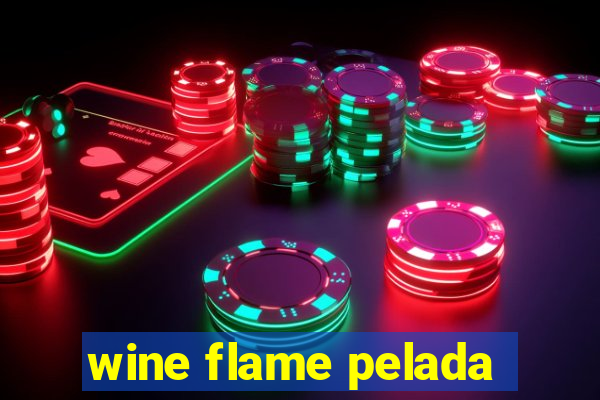 wine flame pelada