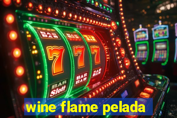 wine flame pelada