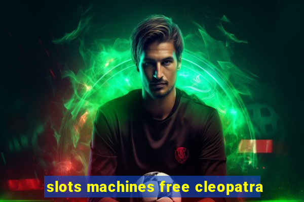 slots machines free cleopatra