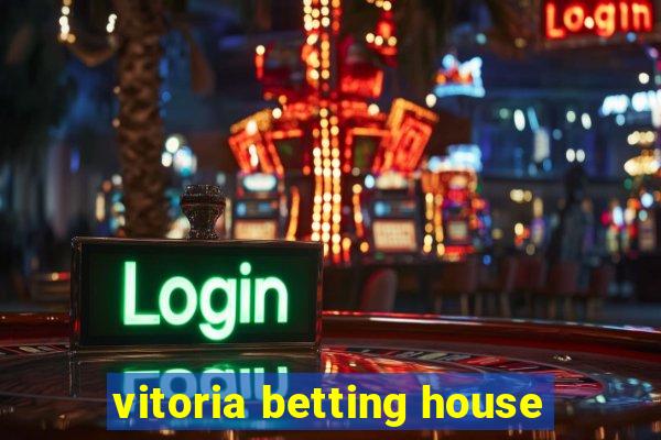 vitoria betting house