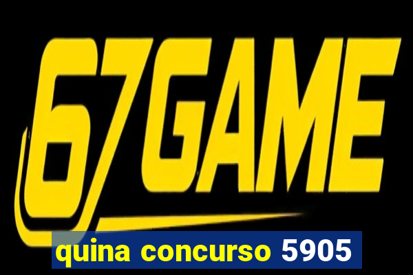 quina concurso 5905