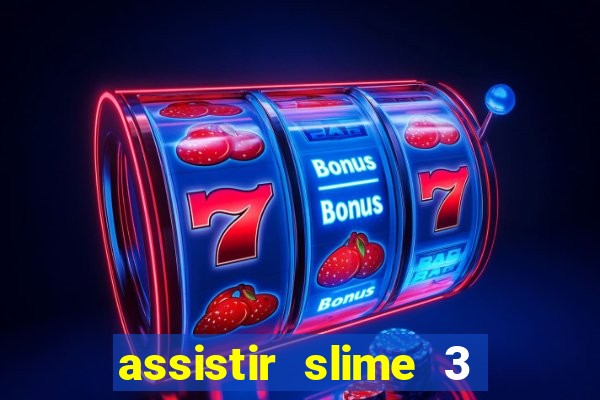 assistir slime 3 temporada dublado