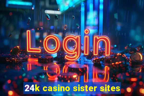 24k casino sister sites