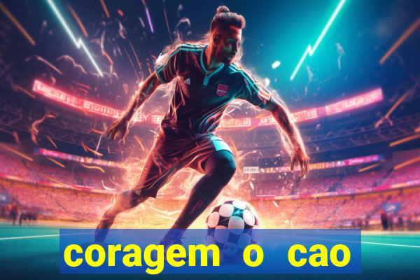 coragem o cao covarde assistir