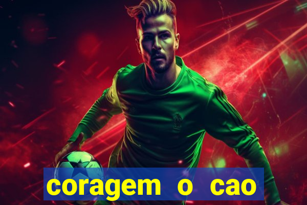 coragem o cao covarde assistir