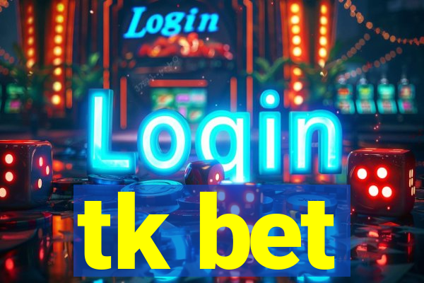 tk bet