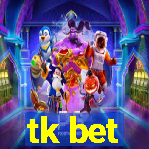 tk bet