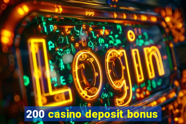 200 casino deposit bonus