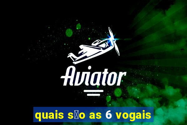 quais s茫o as 6 vogais