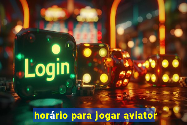 horário para jogar aviator