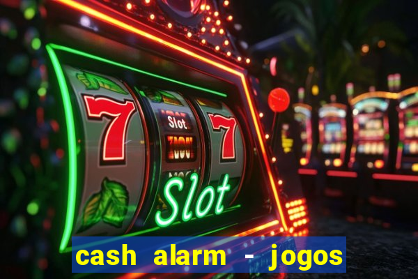 cash alarm - jogos e prêmios