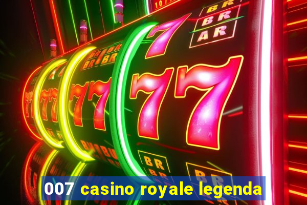 007 casino royale legenda