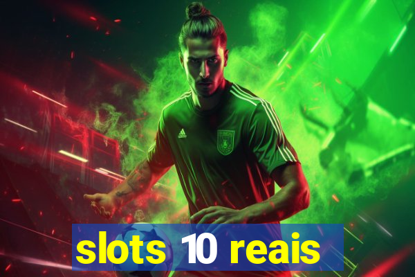 slots 10 reais