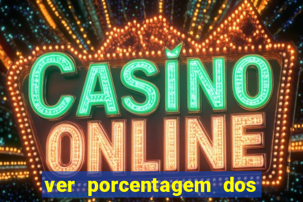 ver porcentagem dos jogos slots