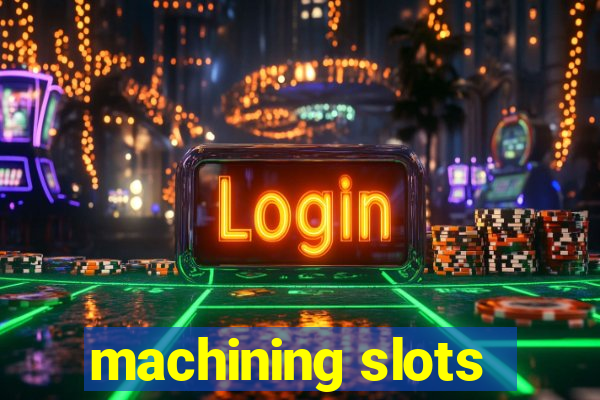 machining slots