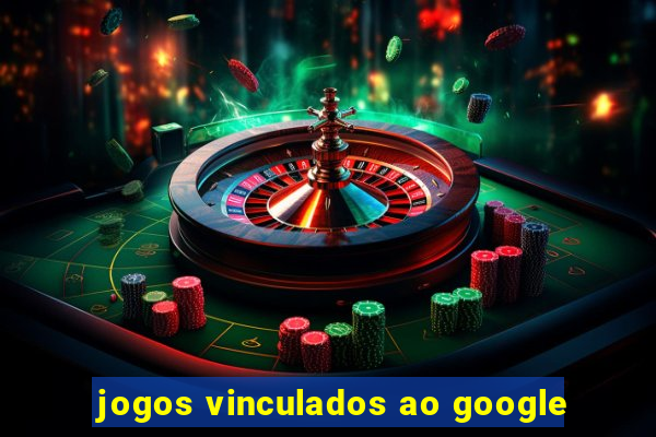 jogos vinculados ao google