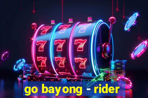 go bayong - rider