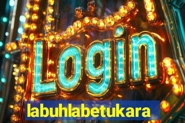 labuhlabetukara