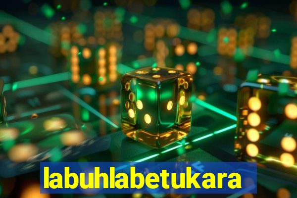 labuhlabetukara