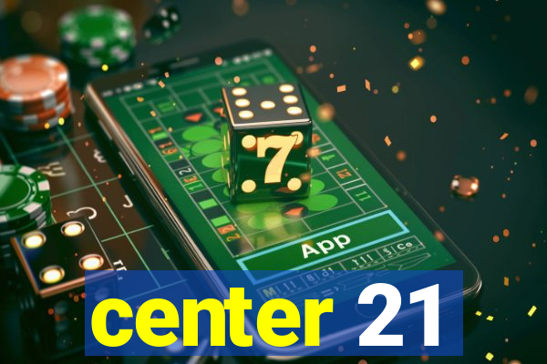 center 21