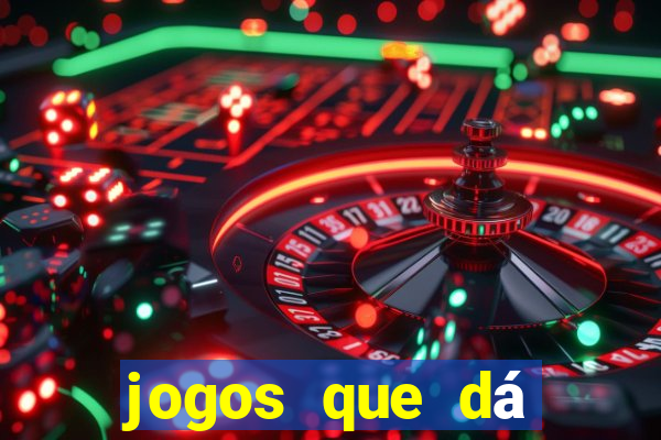 jogos que dá dinheiro grátis