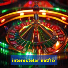 interestelar netflix