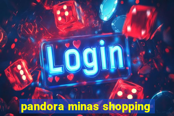 pandora minas shopping