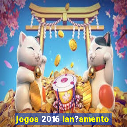 jogos 2016 lan?amento