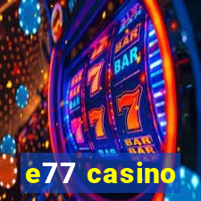 e77 casino