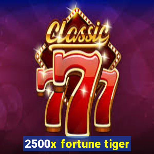 2500x fortune tiger